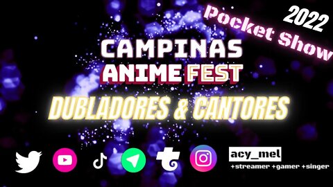 POCKET SHOW DUBLADORES & CANTORES - CAMPINAS ANIME FEST 2022