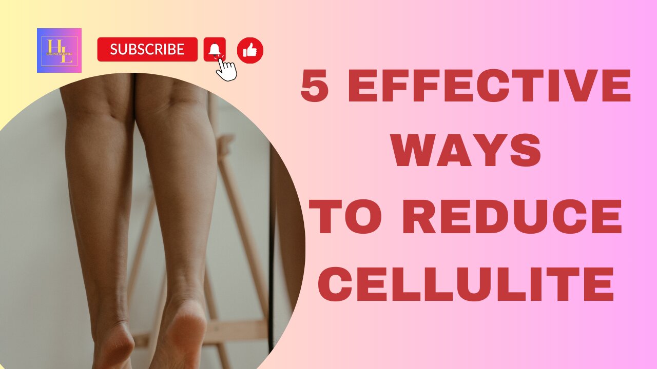 Say Goodbye to Cellulite: 5 Effective Ways to Reduce It!