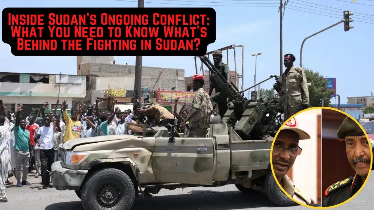 Inside Sudan's Ongoing Conflict, What You Need to Know: What’s Behind the Fighting in Sudan News Now