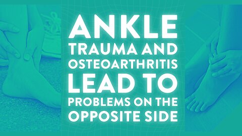 Ankle trauma and osteoarthritis lead to problems on the opposite side