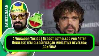 331 - O Vingador Tóxico | Reboot estrelado por Peter Dinklage tem classificação indicativa revelada