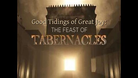 Good Tidings of Great Joy: The Feast of Tabernacles