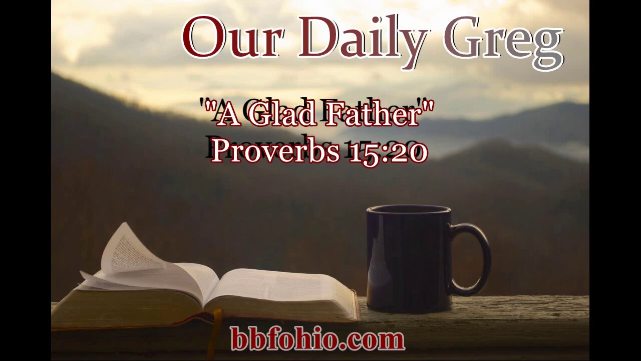 366 "A Glad Father" (Proverbs 15:20) Our Daily Greg