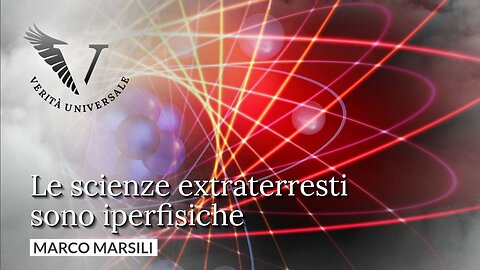 Le scienze Extraterrestri sono iperfisiche - Marco Marsili