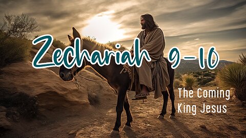 Zechariah 9-10 - The Coming King Jesus - Steve Gregg