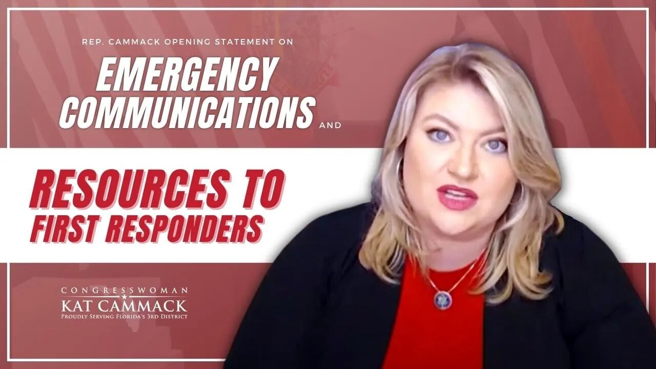 Rep. Cammack Opening Statement On Emergency Communications & Providing Resources to First Responders