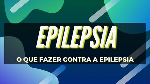 Epilepsia - O Que Fazer Contra a Epilepsia