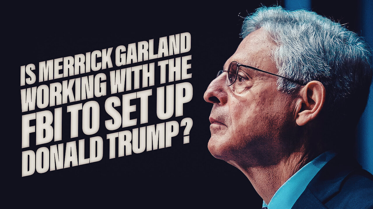 Is Merrick Garland Working With The FBI To Set Up Donald Trump?