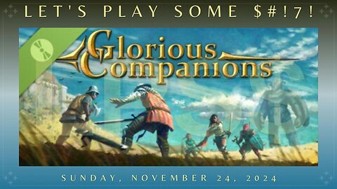 Let's Play Some $#!7!: Glorious Companions - Part 2 | Let's (try to) finish the demo!