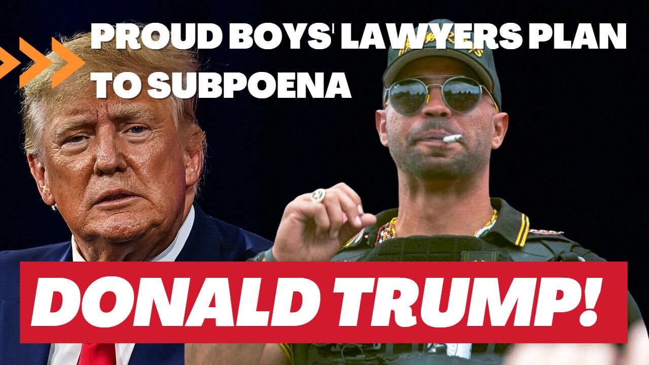 Proud Boys' Lawyers Plan To Subpoena Donald Trump! 02/18/2023