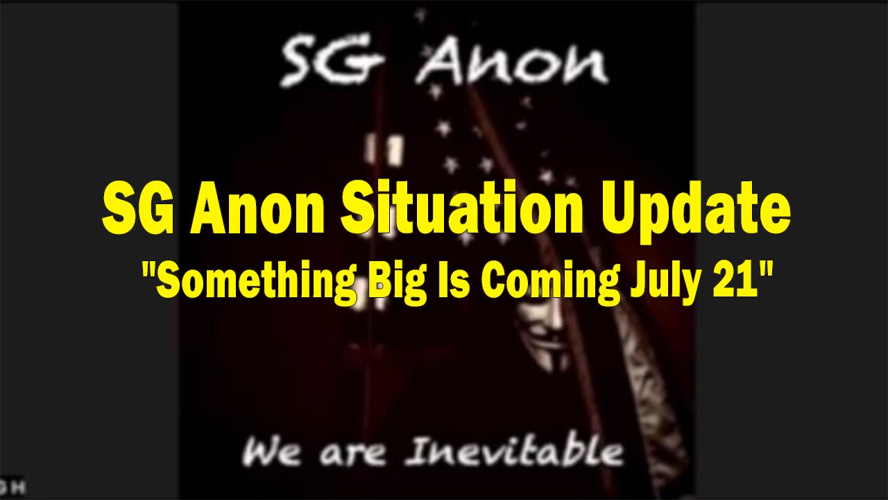SG Anon HUGE Intel 7/21/23: "Something Big Is Coming July 21"