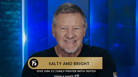 Salty and Bright | Give Him 15: Daily Prayer with Dutch | June 2, 2023