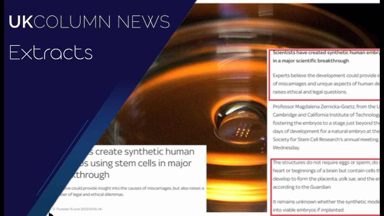 Scientists Fostering Embryos Beyond The Equivalent of 14 Days of Gestation - UK Column News