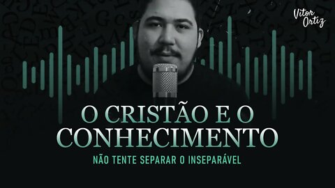 Fé e conhecimento - A importância do conhecimento na caminhada cristã