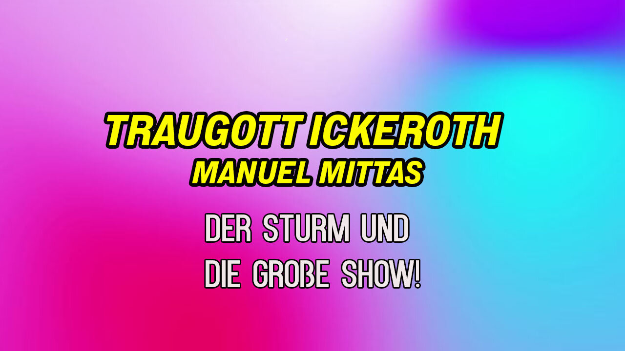 Der Sturm & Die Große Show! ++ mit Traugott Ickeroth & Manuel Mittas