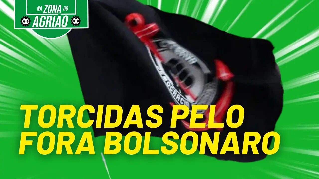 Torcidas se juntam nas mobilizações do fora Bolsonaro - Na Zona do Agrião - 30/05/21