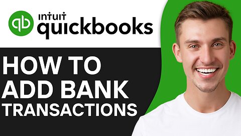 HOW TO ADD BANK TRANSACTIONS IN QUICKBOOKS