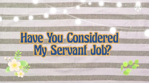 Have You Considered My Servant Job?