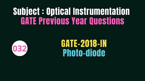 032 | GATE 2018 | Photo-diode | Previous Year Gate Questions on Optical Instrumentation