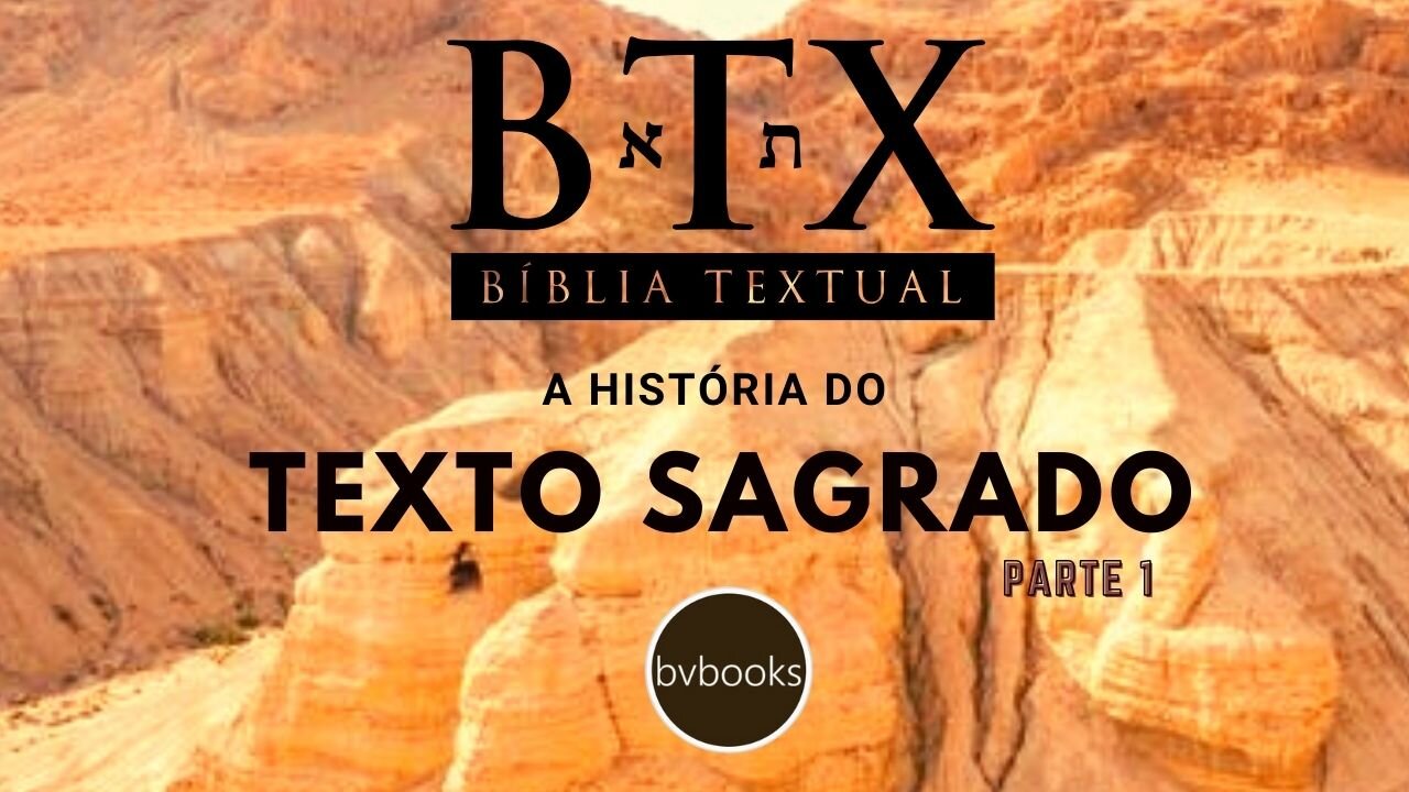 A HISTÓRIA DO TEXTO SAGRADO - BTX - PARTE 1