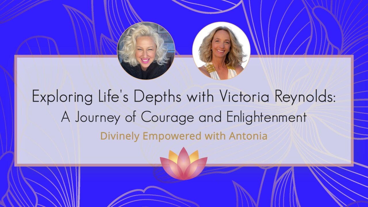 #56 Exploring Life's Depths with Victoria Reynolds: A Journey of Courage and Enlightenment