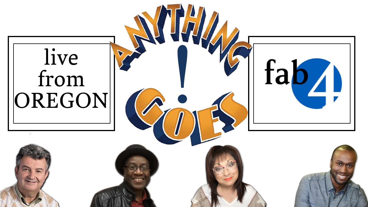 GO TO THE OTHER FAB FOUR!! - THIS ONE WOULD NOT CONNECT! LIVE FROM OREGON! TONIGHT (FRIDAY) ... ANYTHING GOES!