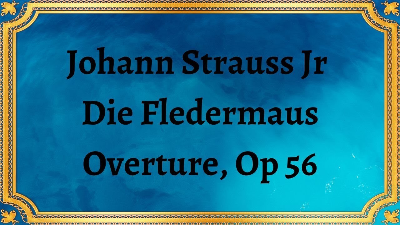 Johann Strauss Jr Die Fledermaus Overture, Op 56