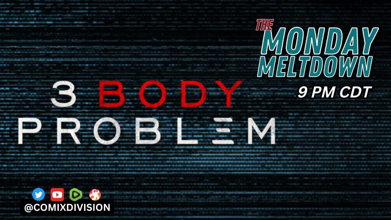 Initial Reactions To The 3 Body Problem | Monday Meltdown 03-25-2024: A Must-watch!