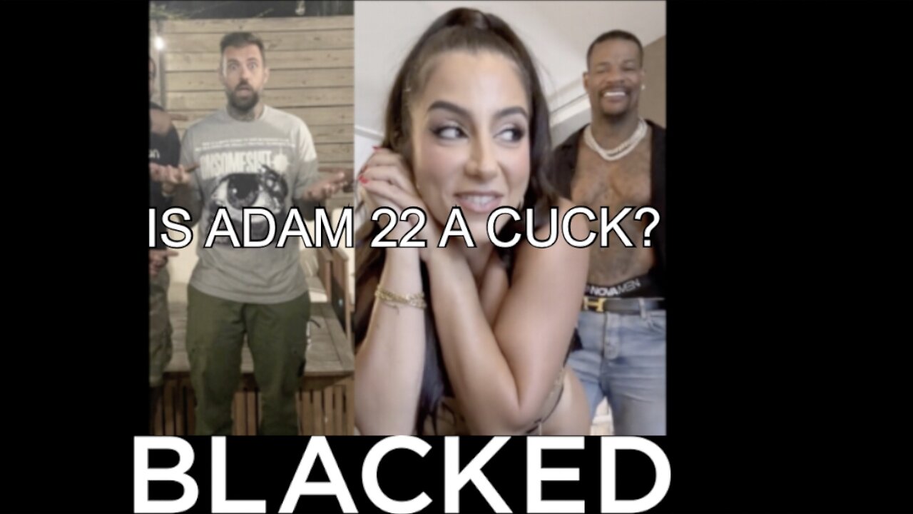 Is Adam 22 A Cuck His Wife Lena The Plug Got BLACKED