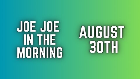 Joe Joe in the Morning August 30TH