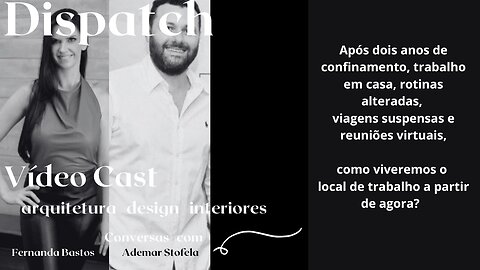Dispatch Ep 5 Arquitetura Design Interiores - conversas com convidados inteligentes