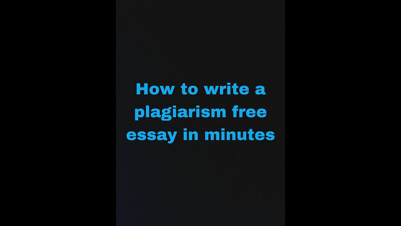 How to write a plagiarism free essay in minutes