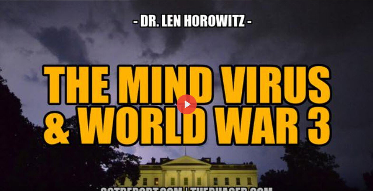 THE MIND VIRUS & WW3 -- Dr. Len Horowitz