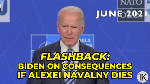 FLASHBACK: Biden in 2021 Warns of Consequences if Alexei Navalny Dies