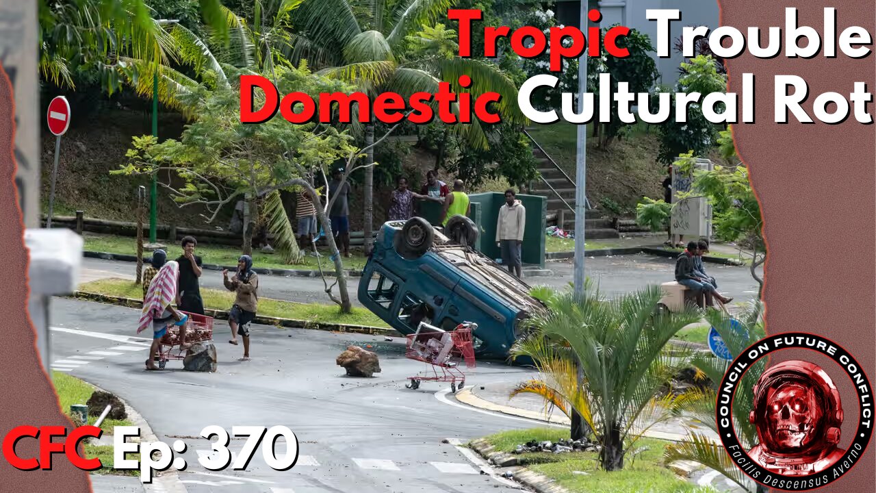 Council on Future Conflict Episode 370: Tropic Trouble, Domestic Cultural Rot