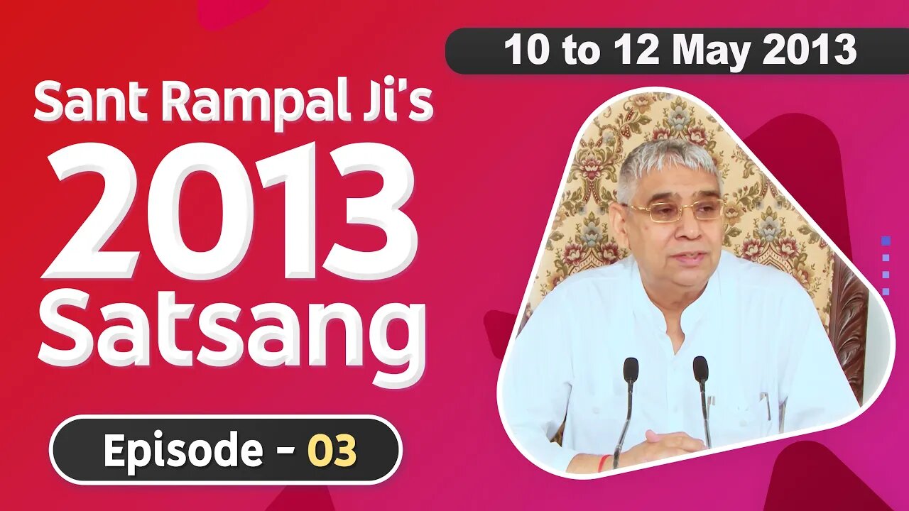 Sant Rampal Ji's 2013 Satsangs | 10 to 12 May 2013 HD | Episode - 03 | SATLOK ASHRAM