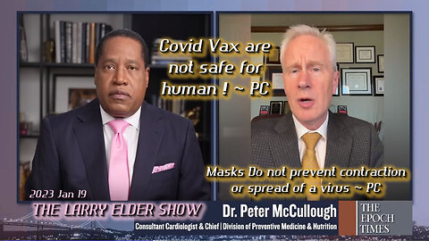 2023 JAN 19 Dr Peter McCullough Covid Vax are not safe for human use, CoV-SARS engineered in Wuhan