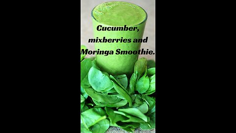 Cucumber, mixberries and Moringa Smoothie.