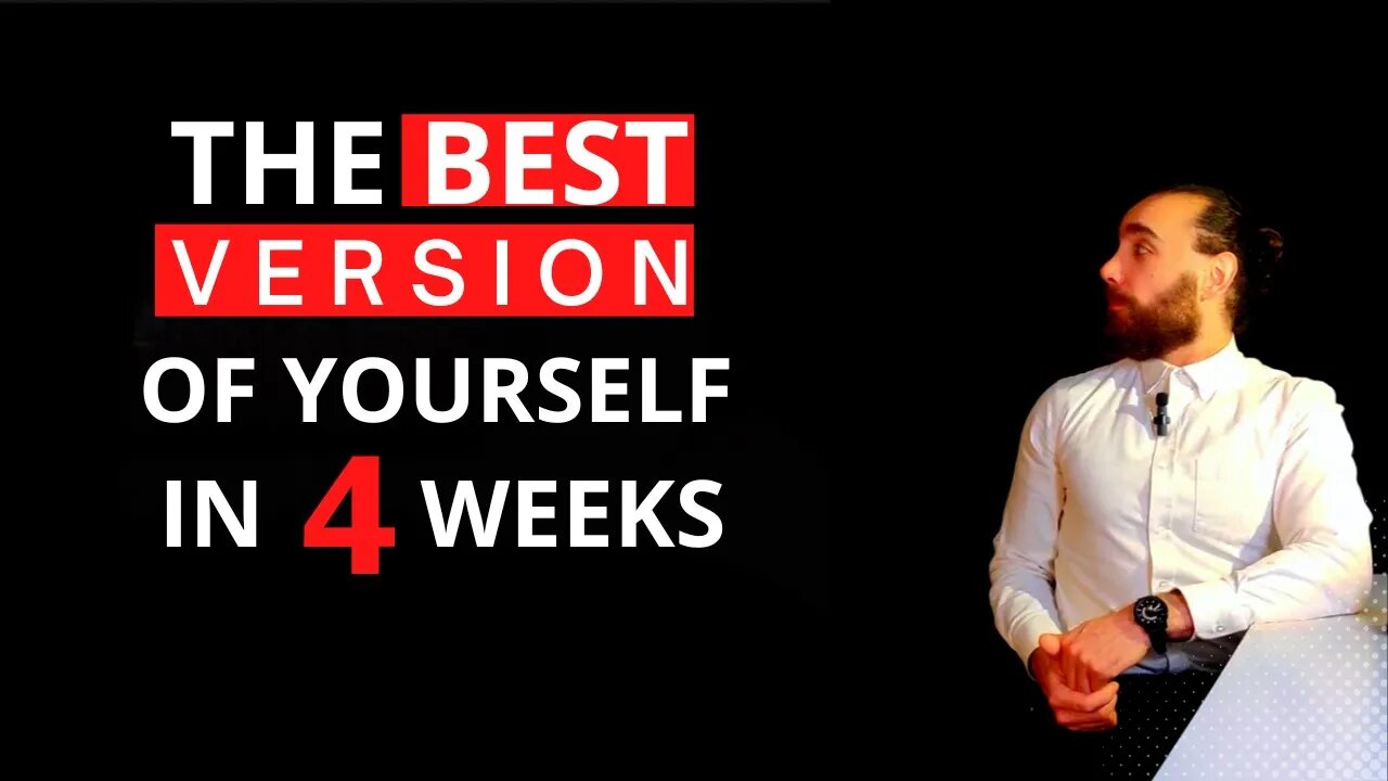 How can I be the best version of myself | in 4 weeks