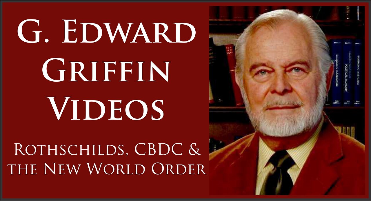 G. Edward Griffin | Rothschilds, CBDC & the New World Order