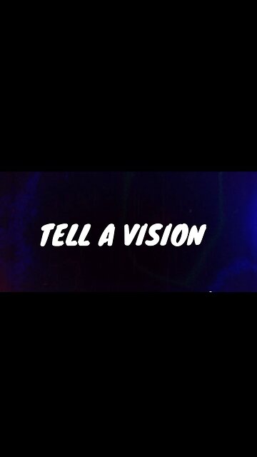 TV : TELL A VISION