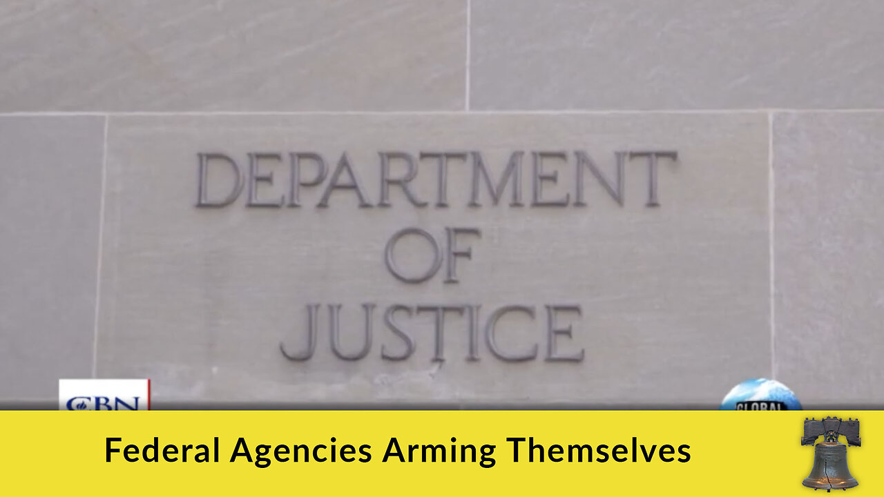 Federal Agencies Arming Themselves