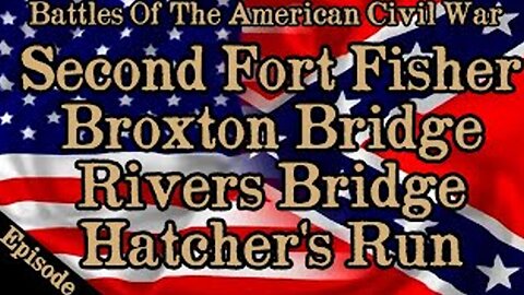 Battles Of The American Civil War | Ep. 133 | 2nd Fort Fisher | Rivers' Bridge | Hatcher's Run