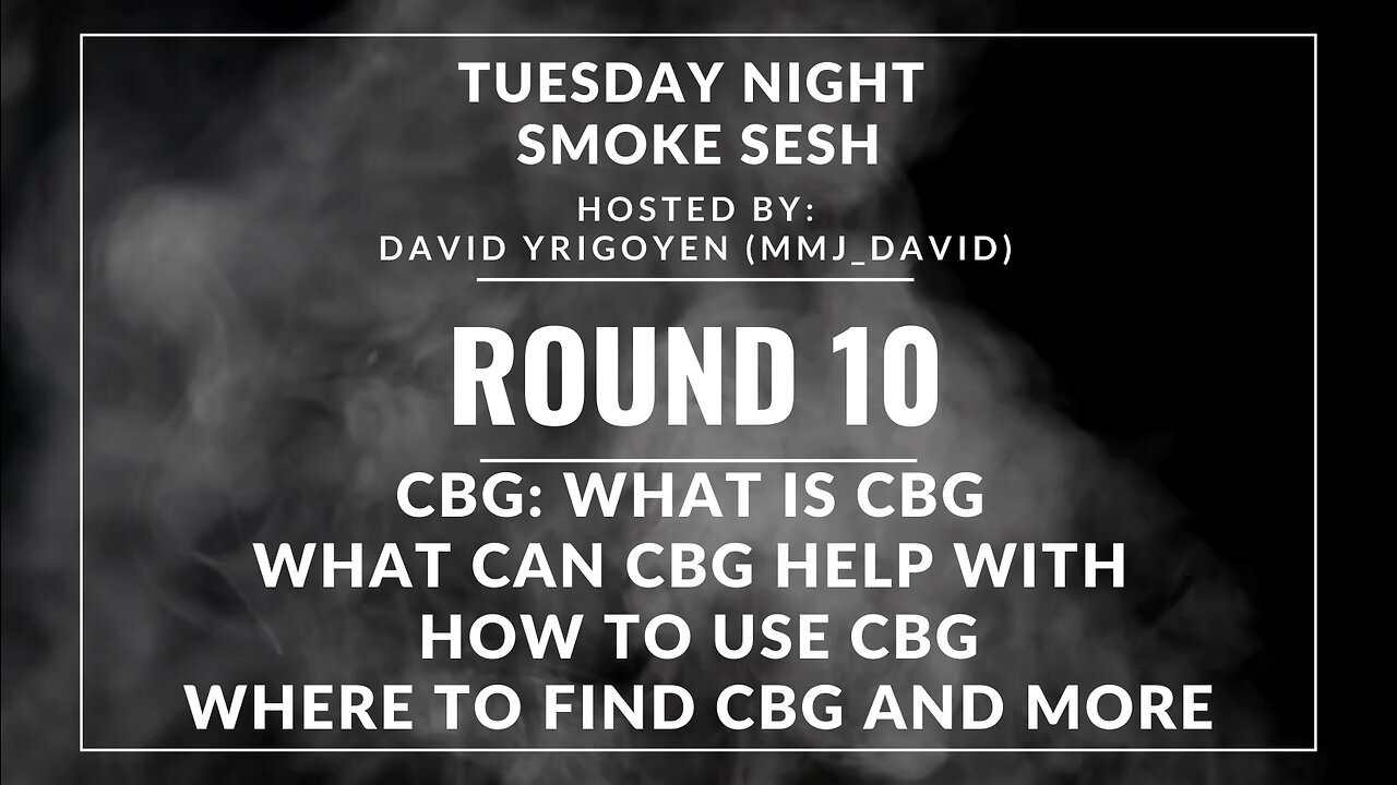 🎙️ Tuesday Night Smoke Sesh Round 10 w/ David Yrigoyen | CBG Unveiled 🌿