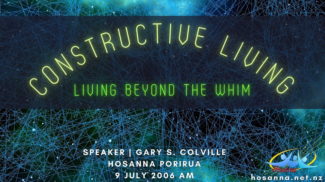 Constructive Living: Living Beyond The Whim (Gary Colville) | Hosanna Porirua