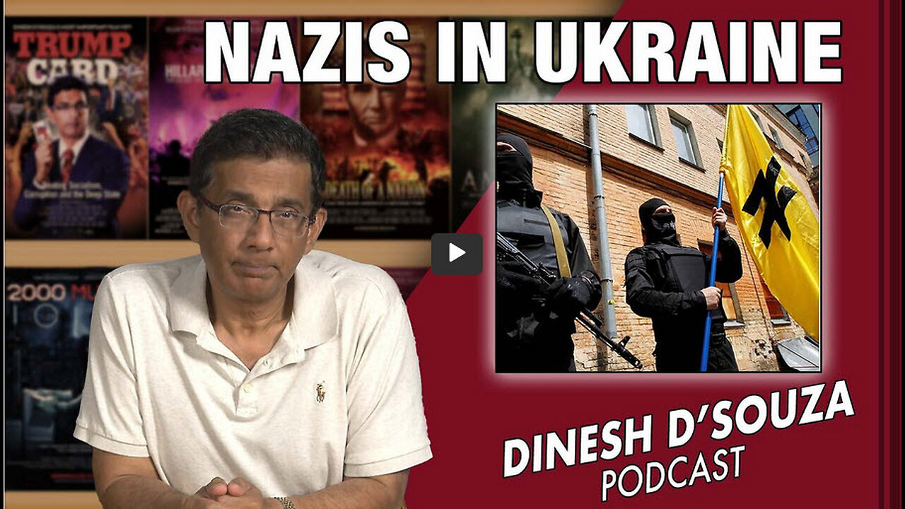 NAZIS IN UKRAINE Dinesh D’Souza Podcast Ep594