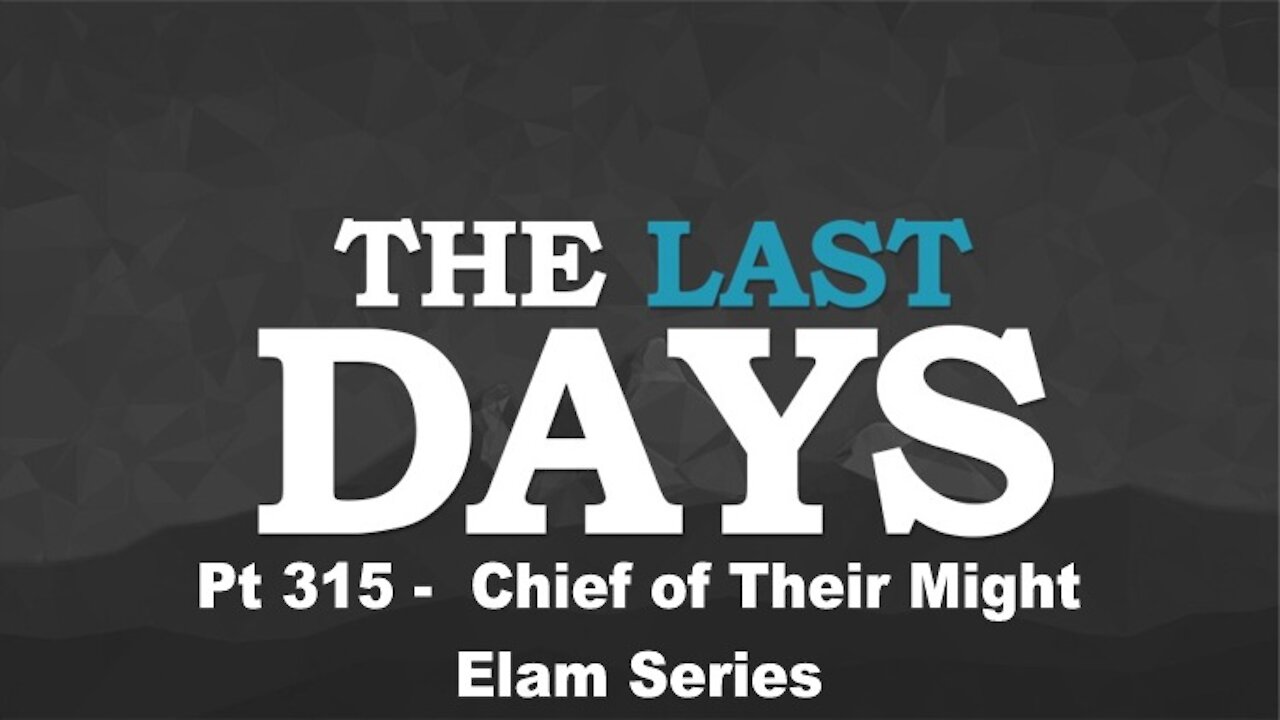 Chief of Their Might - Elam Series - The Last Days Pt 315