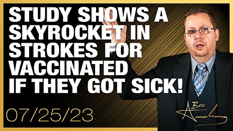 The Ben Armstrong Show | Study Shows a Skyrocket in Strokes for Vaccinated if They Got Sick!