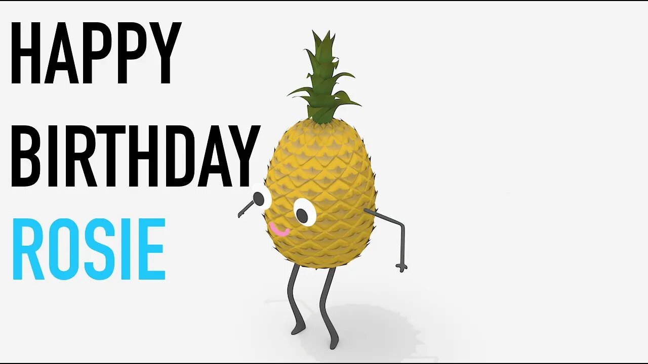 Happy Birthday ROSIE! - PINEAPPLE Birthday Song