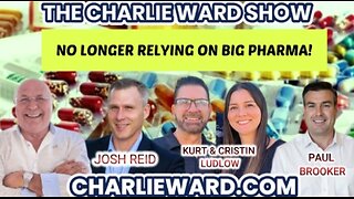 NO LONGER RELYING ON BIG PHARMA! WITH PAUL BROOKER, JOSH REID, KURT & CRISTIN LUDLOW